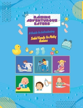 Paperback Raising Adventurous Eaters: A Guide to Introducing Solid Foods to Picky Babies Book