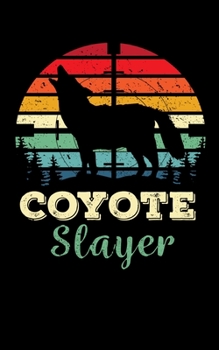 Cormaidesign Coyote Slayer: Cool 5x8 150 page journal, perfect for anyone who loves coyotes or coyote hunting! Unique gift idea for a yote hunter, or on your next yote hunt!
