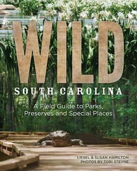 Paperback Wild South Carolina: A Field Guide to Parks, Preserves and Special Places Book