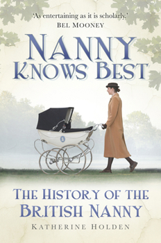Hardcover Nanny Knows Best: The History of the British Nanny Book