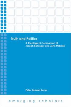 Paperback Truth and Politics: A Theological Comparison of Joseph Ratzinger and John Milbank Book