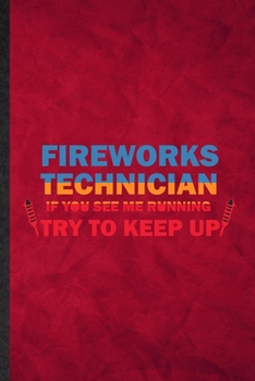 Paperback Fireworks Technician If You See Me Running Try to Keep Up: Funny Blank Lined Fireworks Firecracker Notebook/ Journal, Graduation Appreciation Gratitud Book