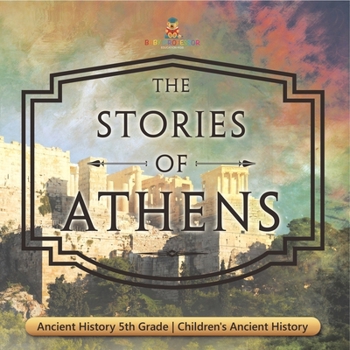 Paperback The Stories of Athens - Ancient History 5th Grade Children's Ancient History Book
