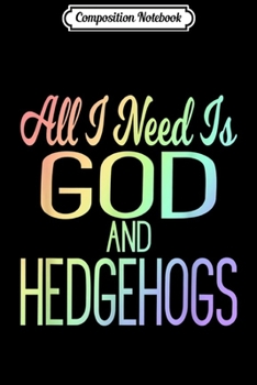 Composition Notebook: Rainbow God And Hedgehogs Quote Hedgie Lover Gift  Journal/Notebook Blank Lined Ruled 6x9 100 Pages