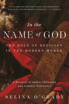 Hardcover In the Name of God: The Role of Religion in the Modern World: A History of Judeo-Christian and Islamic Tolerance Book