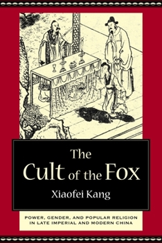 Hardcover The Cult of the Fox: Power, Gender, and Popular Religion in Late Imperial and Modern China Book