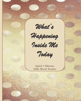 What's Happening Inside Me Today: Quick 5 Minutes Daily Mood Tracker
