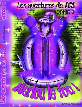 Paperback Les Aventures de ARI: Merlou le Fou - Tome 1 [French] Book