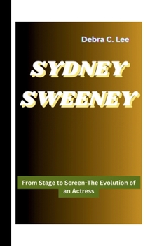 SYDNEY SWEENEY: From Stage to Screen-The Evolution of an Actress