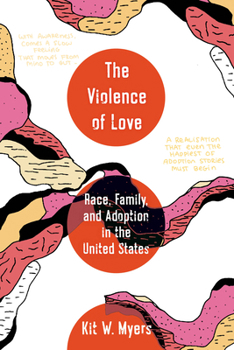 The Violence of Love: Race, Family, and Adoption in the United States