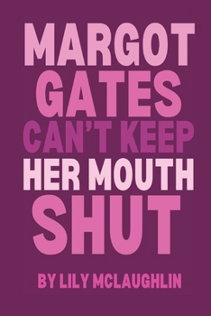 Paperback Margot Gates Can't Keep Her Mouth Shut Book