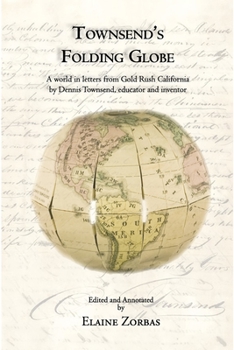 Townsend's Folding Globe: A world in letters from Gold Rush California by Dennis Townsend, educator and inventor