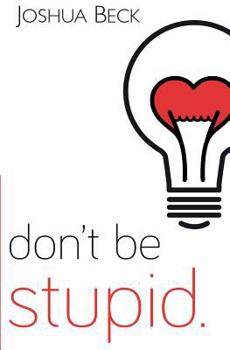 Paperback Don't be stupid.: A call for Christians to believe and live an intelligent faith Book