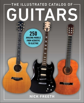 Paperback The Illustrated Catalog of Guitars: 250 Amazing Models from Acoustic to Electric Book