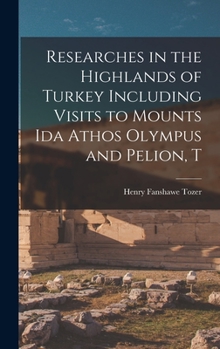 Hardcover Researches in the Highlands of Turkey Including Visits to Mounts Ida Athos Olympus and Pelion, T Book