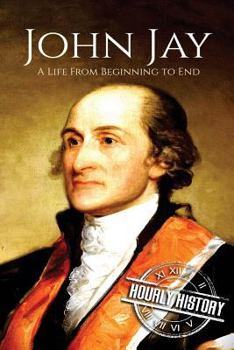 Paperback John Jay: A Life From Beginning to End Book