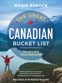 Paperback The Great Canadian Bucket List: One-Of-A-Kind Travel Experiences Book