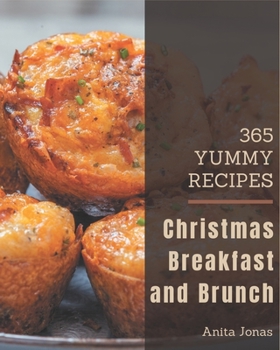 Paperback 365 Yummy Christmas Breakfast and Brunch Recipes: I Love Yummy Christmas Breakfast and Brunch Cookbook! Book