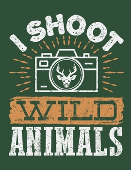 I Shoot Wild Animals: Wildlife Photography 2020 Weekly Planner (Jan 2020 to Dec 2020), Paperback 8.5 x 11, Wildlife Photographer Calendar Schedule Organizer