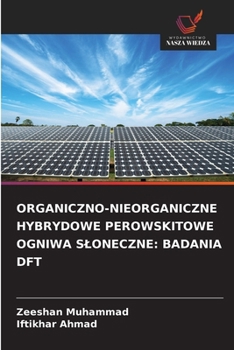 Organiczno-Nieorganiczne Hybrydowe Perowskitowe Ogniwa Sloneczne: Badania DFT (Polish Edition)