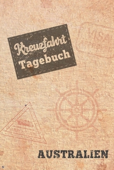 Kreuzfahrt Tagebuch Australien: Logbuch f�r eine Australien Kreuzfahrt. Reisetagebuch f�r 60 Reisetage auf dem Schiff f�r Urlaub Reiseerinnerungen der sch�nsten Kreuzfahrten und Schiffsreise. Perfekte