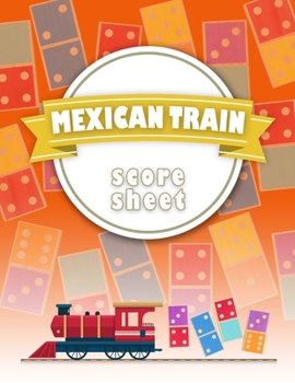 Paperback Mexican Train Score Sheet: Chicken Foot and Mexican Train Dominoes Accessories, Mexican Train Score Pads, Chicken Sheets Book