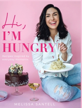 Hardcover Hi, I'm Hungry: Recipes Inspired By Everyday Moments Book