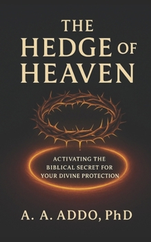 The Hedge of Heaven: Activating the Biblical Secret for Your Divine Protection