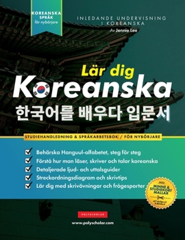 Paperback Lär dig Koreanska - Språkarbetsboken för nybörjare: En enkel, steg-för-steg-studiebok och övningsguide för att lära dig läsa, skriva och prata med Han [Swedish] Book