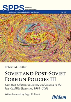 Paperback Soviet and Post-Soviet Russian Foreign Policies III: East-West Relations in Europe and Eurasia in the Post-Cold War Transition, 1991-2001 Book