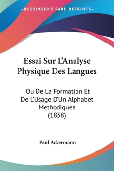Paperback Essai Sur L'Analyse Physique Des Langues: Ou De La Formation Et De L'Usage D'Un Alphabet Methodiques (1838) [French] Book