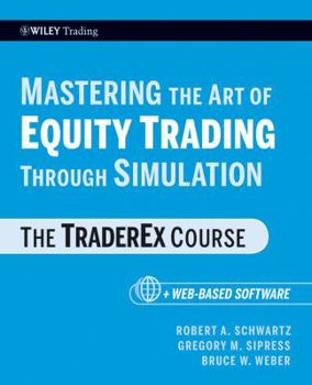 Paperback Mastering the Art of Equity Trading Through Simulation, + Web-Based Software: The Traderex Course Book