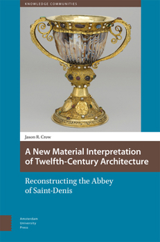 Hardcover A New Material Interpretation of Twelfth-Century Architecture: Reconstructing the Abbey of Saint-Denis Book