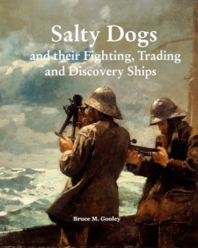 Paperback Salty Dogs and their Fighting, Trading and Discovery Ships: Treasures of Maritime History Book