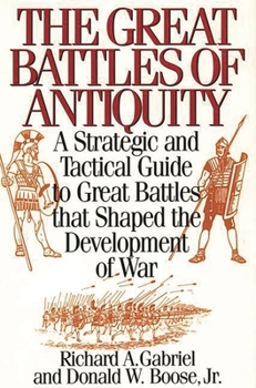 Hardcover The Great Battles of Antiquity: A Strategic and Tactical Guide to Great Battles that Shaped the Development of War Book