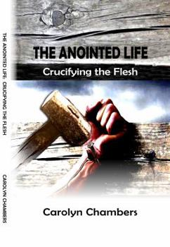 Paperback The Anointed Life: Crucifying the Flesh Book