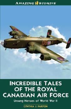 Incredible Tales of the Royal Canadian Air Force (Amazing Stories)