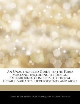 Paperback An Unauthorized Guide to the Ford Mustang, Including Its Design Background, Concepts, Technical Details, Variants, Developments and More Book