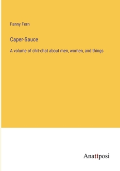 Paperback Caper-Sauce: A volume of chit-chat about men, women, and things Book