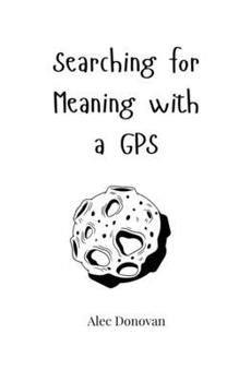 Paperback Searching for Meaning with a GPS Book