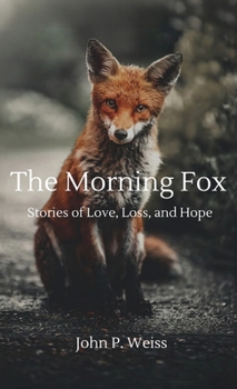 Hardcover The Morning Fox: Stories of Love, Loss, and Hope Book