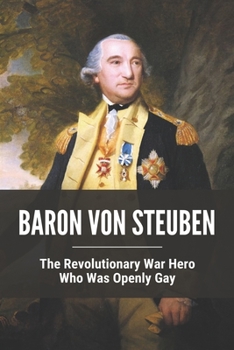 Paperback Baron Von Steuben: The Revolutionary War Hero Who Was Openly Gay Book