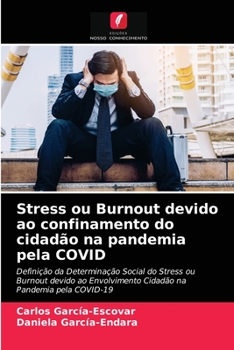Stress ou Burnout devido ao confinamento do cidadão na pandemia pela COVID: Definição da Determinação Social do Stress ou Burnout devido ao ... Pandemia pela COVID-19