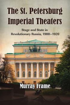 Paperback The St. Petersburg Imperial Theaters: Stage and State in Revolutionary Russia, 1900-1920 Book