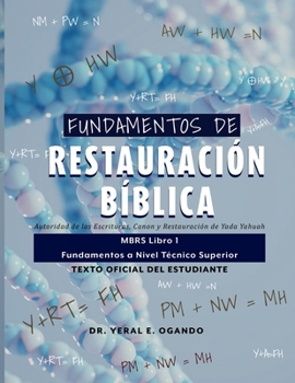 FUNDAMENTOS DE RESTAURACIÓN BÍBLICA: Autoridad de las Escrituras, Canon y Restauración de Yada Yahuah: MBRS Libro 1 — Fundamentos a Nivel Técnico ... Student Textbook Series) (Spanish Edition)