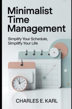 Paperback Minimalist Time Management: Simplify your schedule, simplify your life Book