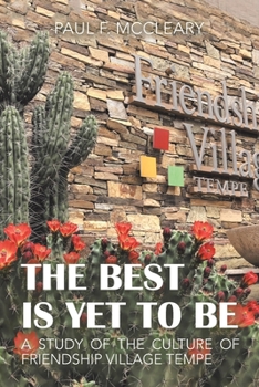 The Best Is yet To Be: A Study of the Culture of Friendship Village Tempe