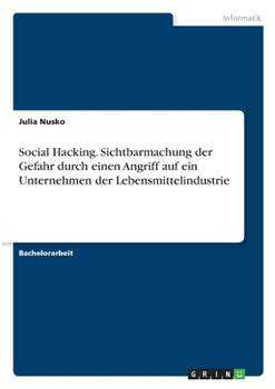 Paperback Social Hacking. Sichtbarmachung der Gefahr durch einen Angriff auf ein Unternehmen der Lebensmittelindustrie [German] Book