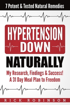 Paperback Hypertension Down: My Research, Findings & Success! A 31 Day Meal Plan to Freedom - 7 Potent & Tested Natural Remedies Book