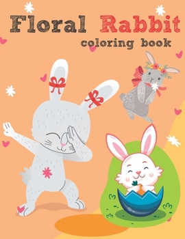 Paperback Floral Rabbit coloring book: Fun, Easy, and Relaxing rabbit Coloring Pages, Cute rabbit coloring book, Book